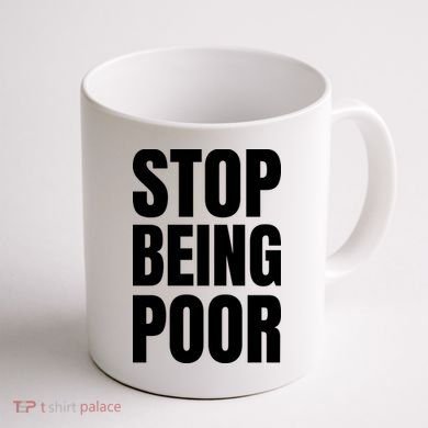 Stop Being Poor Funny Bold Quote Coffee Mug back