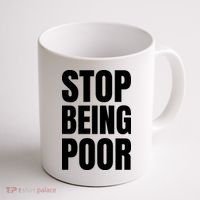 Stop Being Poor Funny Bold Quote Coffee Mug thumb 1