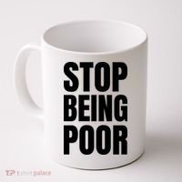 Stop Being Poor Funny Bold Quote Coffee Mug thumb 0