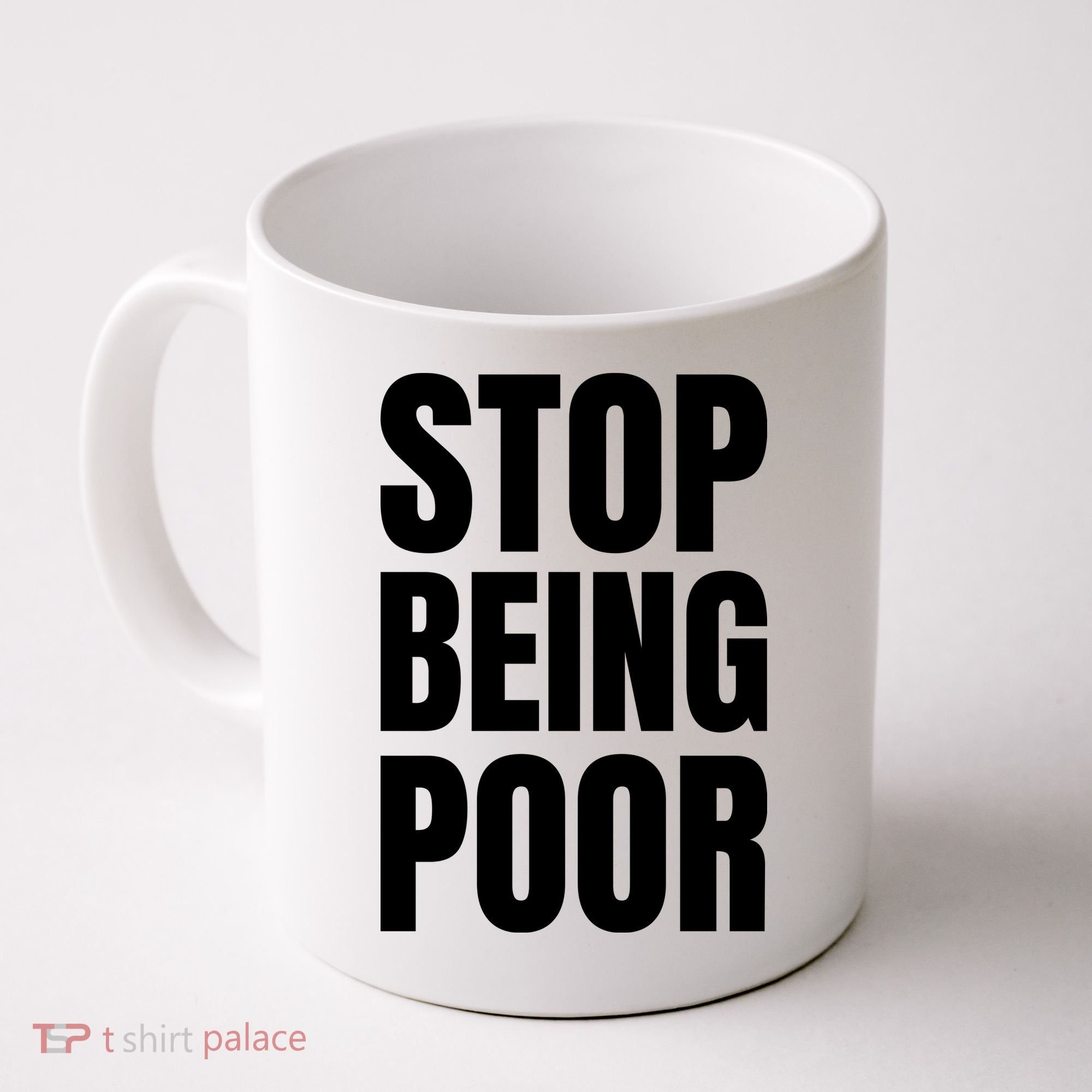 Stop Being Poor Funny Bold Quote Coffee Mug