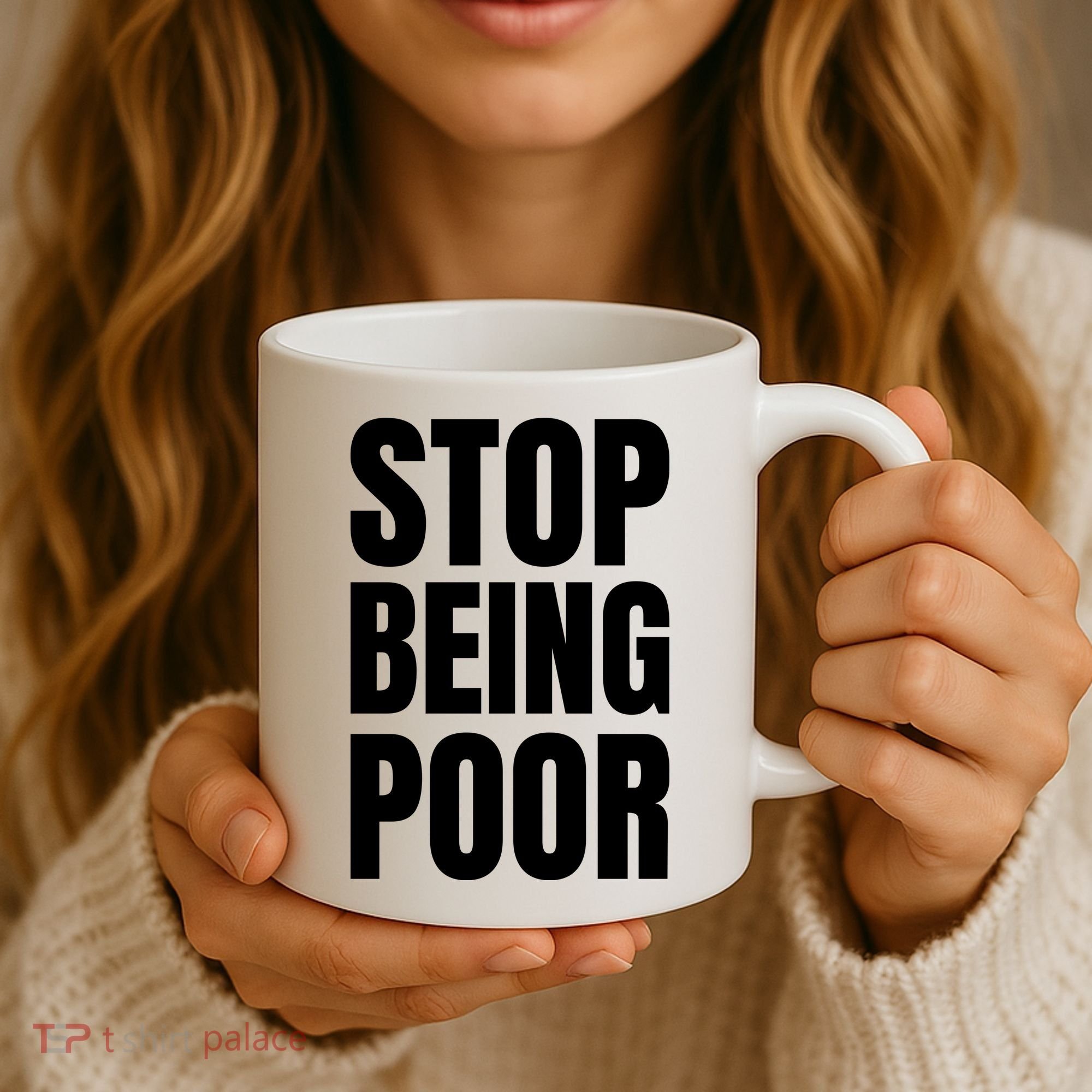 Stop Being Poor Funny Bold Quote Coffee Mug