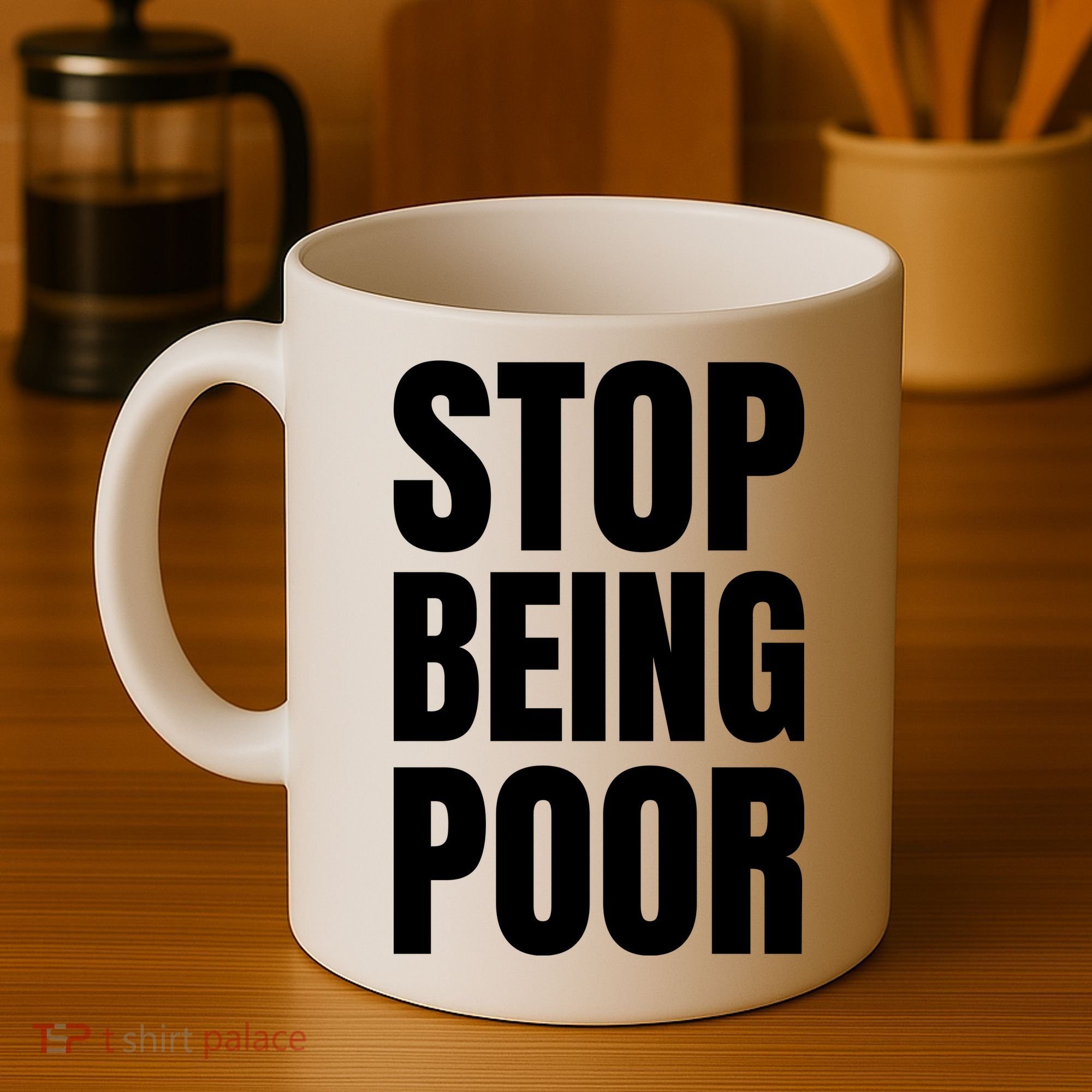 Stop Being Poor Funny Bold Quote Coffee Mug