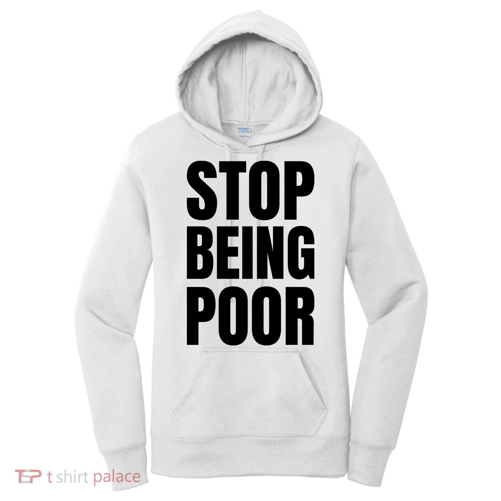 Stop Being Poor Funny Bold Quote Women's Hoodie