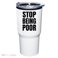 Stop Being Poor Funny Bold Quote Tumbler thumb 0