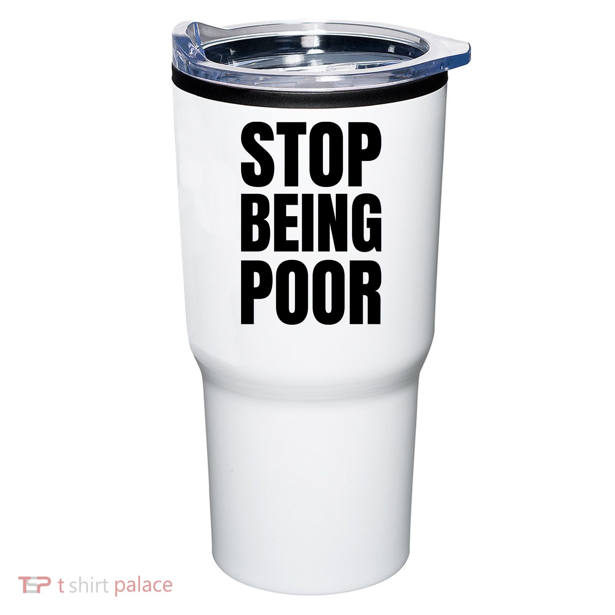 Stop Being Poor Funny Bold Quote Tumbler