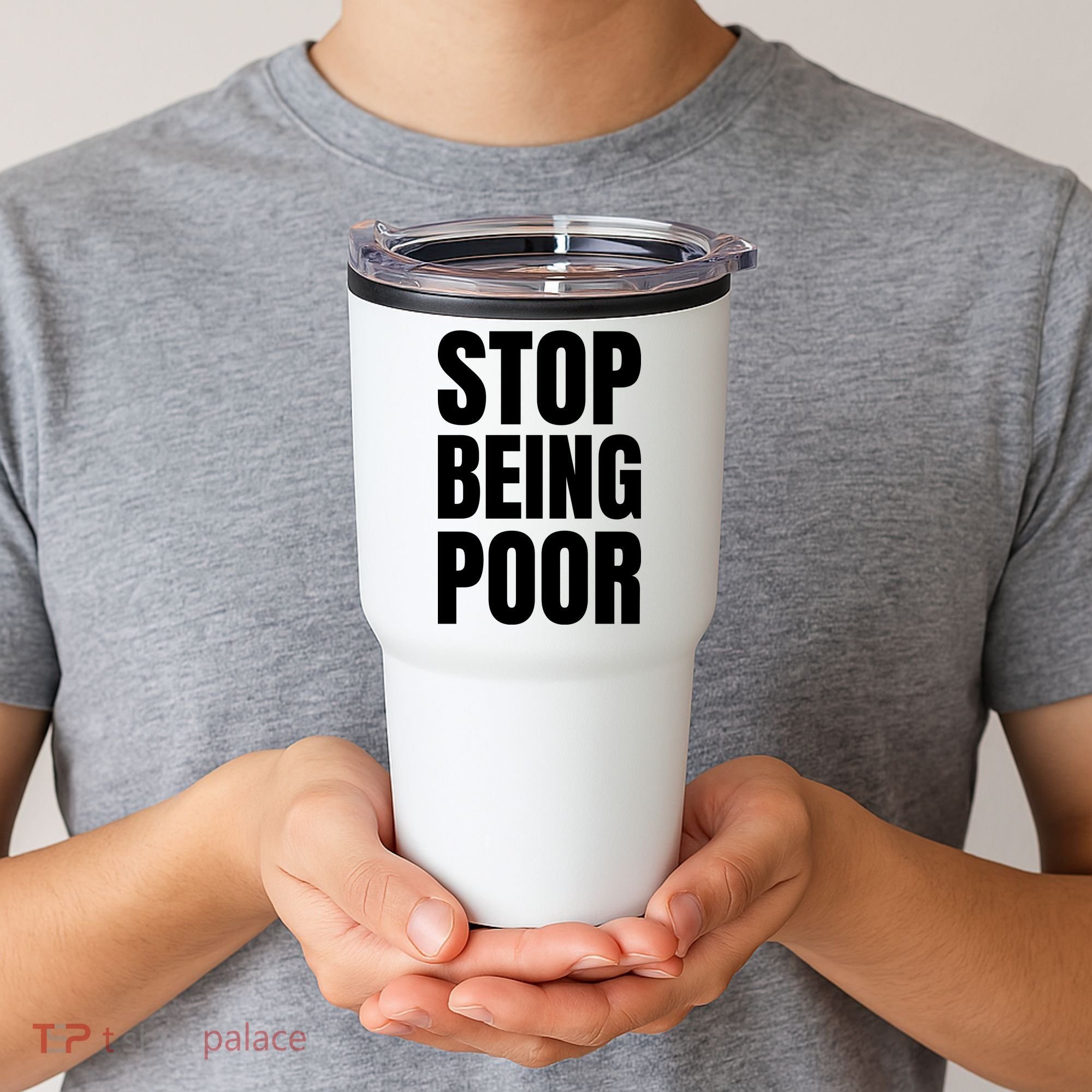 Stop Being Poor Funny Bold Quote Tumbler