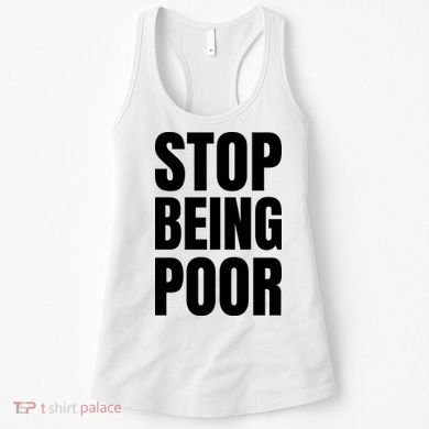 Stop Being Poor Funny Bold Quote Women's Tank Top
