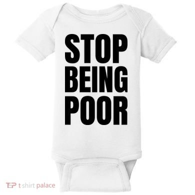 Stop Being Poor Funny Bold Quote Baby Bodysuit