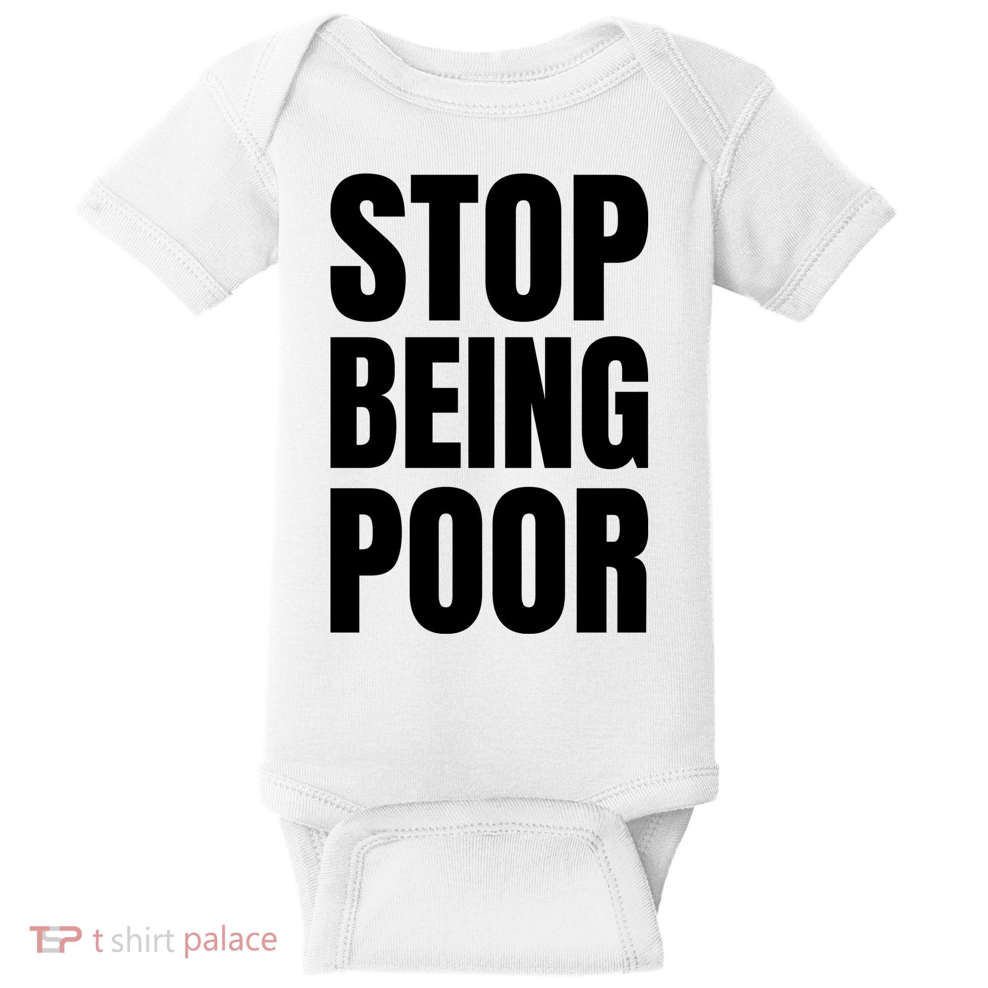 Stop Being Poor Funny Bold Quote Baby Bodysuit