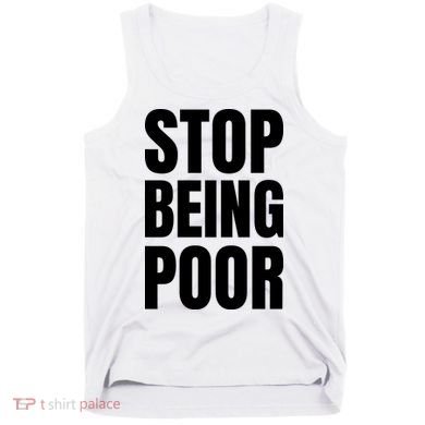 Stop Being Poor Funny Bold Quote Tank Top