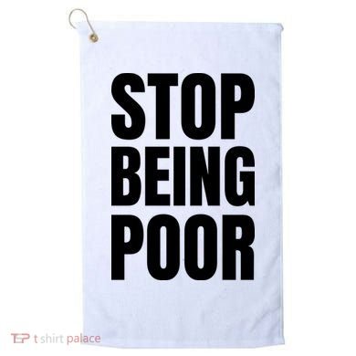 Stop Being Poor Funny Bold Quote Golf Towel