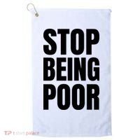 Stop Being Poor Funny Bold Quote Golf Towel thumb 0