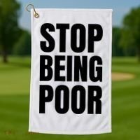 Stop Being Poor Funny Bold Quote Golf Towel thumb 1