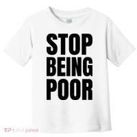 Stop Being Poor Funny Bold Quote Toddler T-Shirt thumb 0