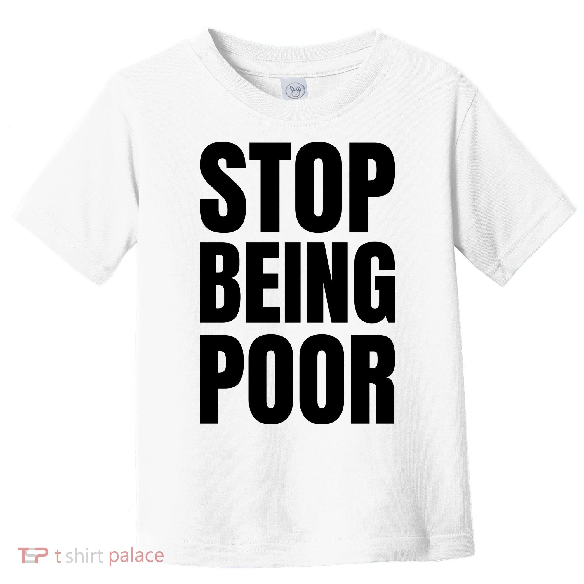 Stop Being Poor Funny Bold Quote Toddler T-Shirt