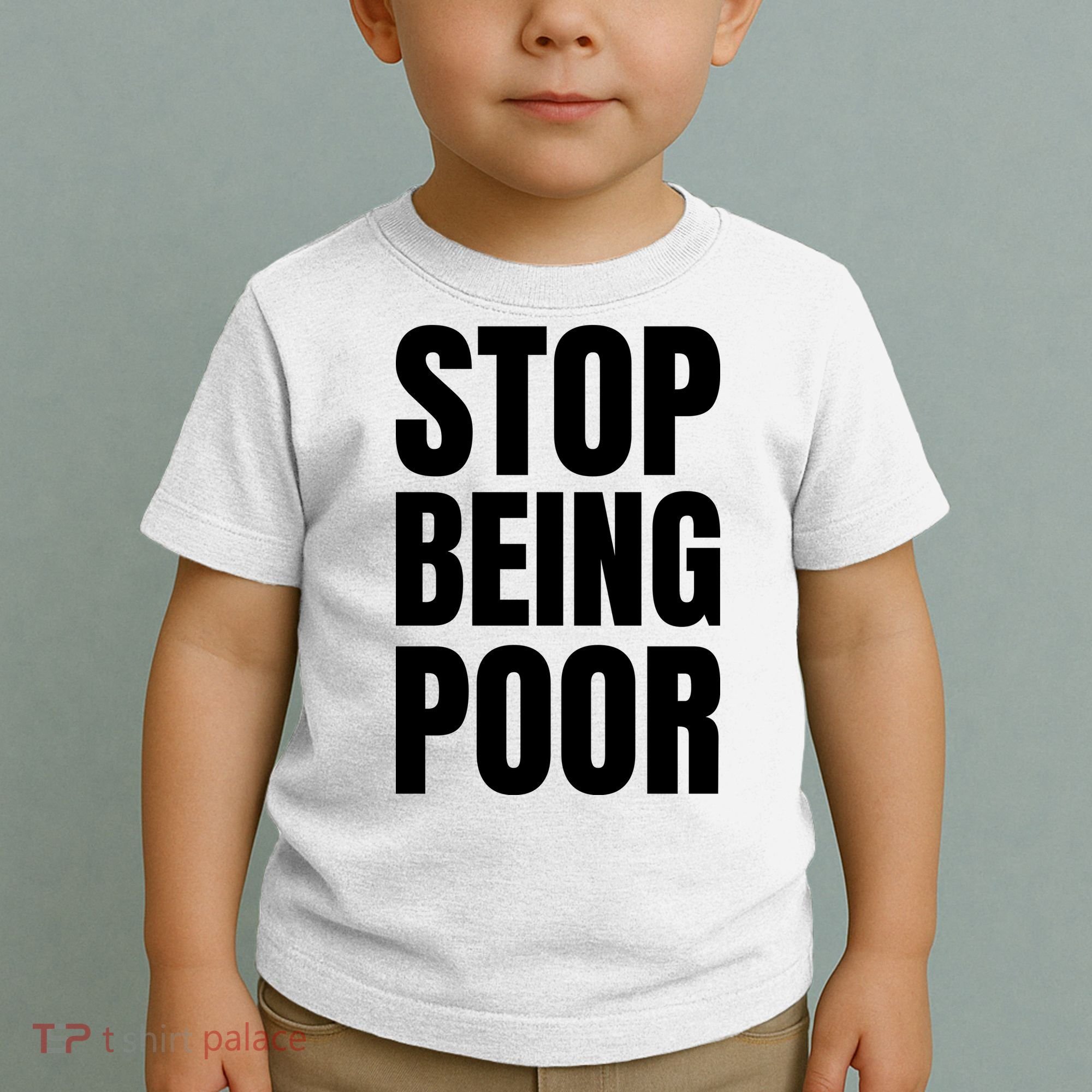 Stop Being Poor Funny Bold Quote Toddler T-Shirt