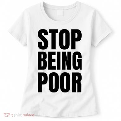 Stop Being Poor Funny Bold Quote Women's T-Shirt