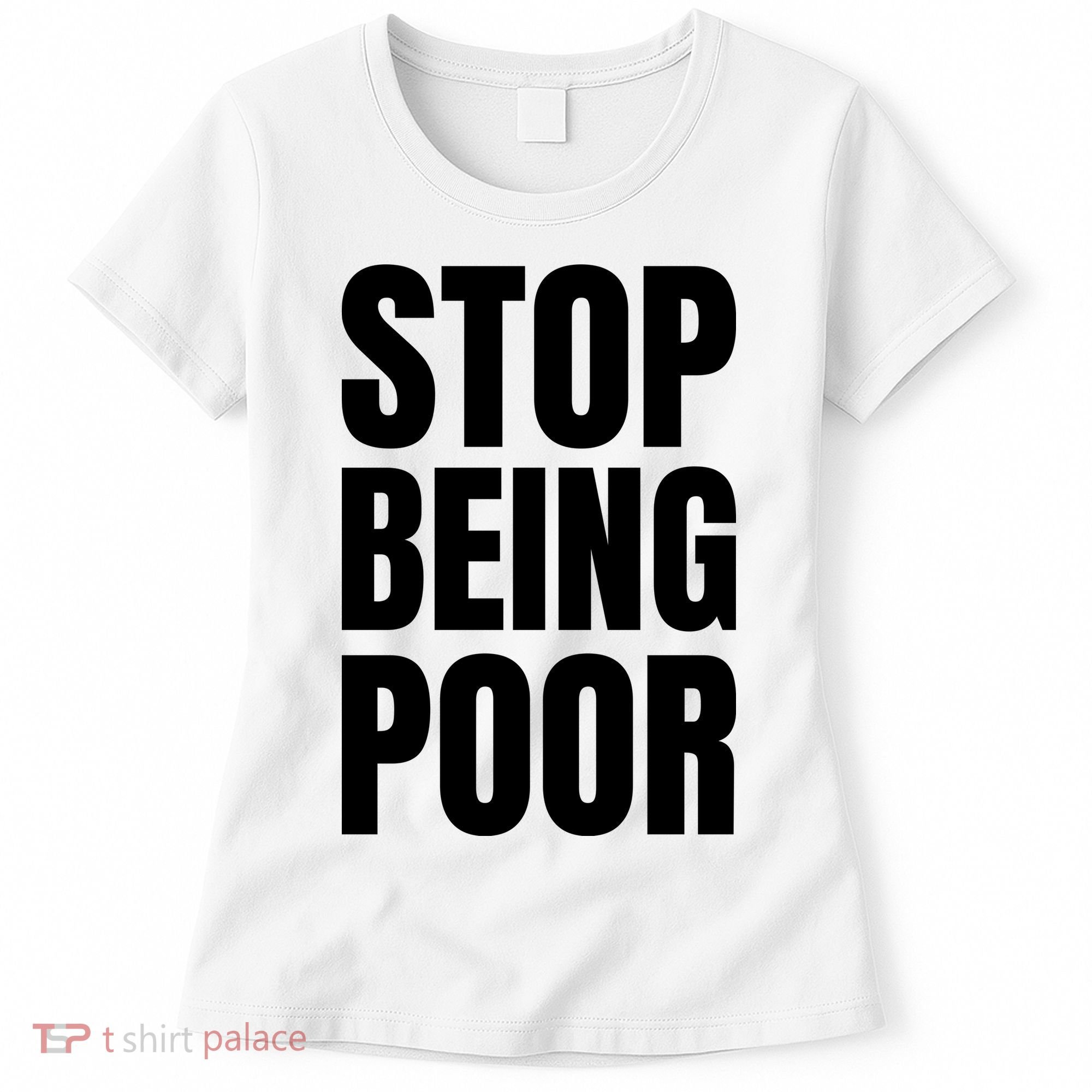 Stop Being Poor Funny Bold Quote Women's T-Shirt