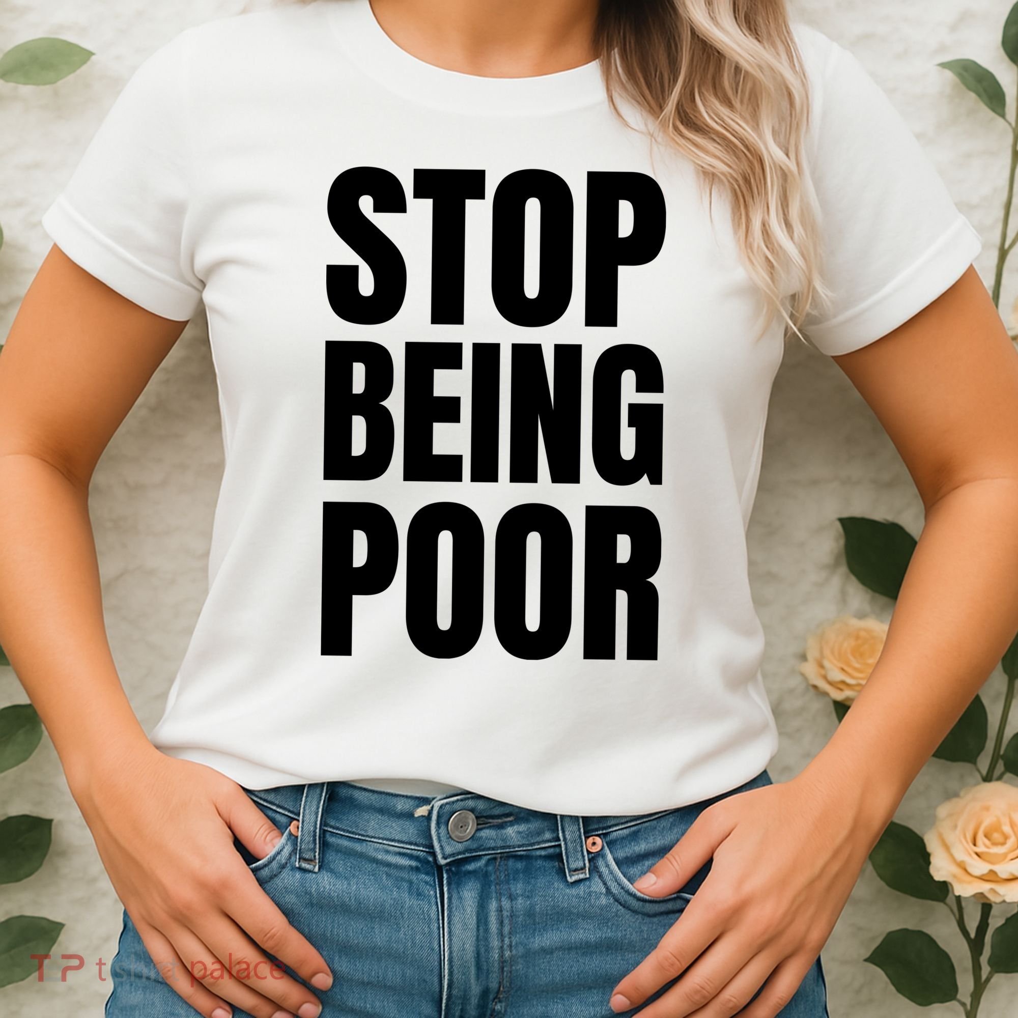 Stop Being Poor Funny Bold Quote Women's T-Shirt
