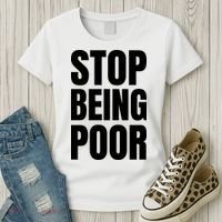 Stop Being Poor Funny Bold Quote Women's T-Shirt thumb 3
