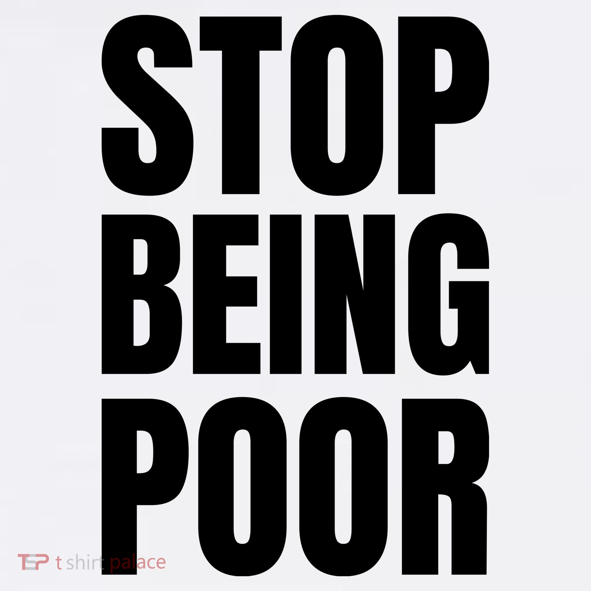 Stop Being Poor Funny Bold Quote Women's T-Shirt