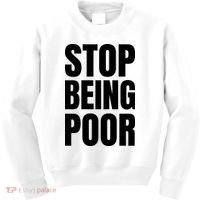 Stop Being Poor Funny Bold Quote Kids Sweatshirt thumb 0