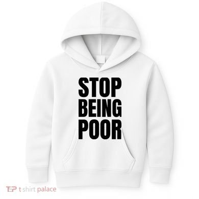 Stop Being Poor Funny Bold Quote Kids Hoodie