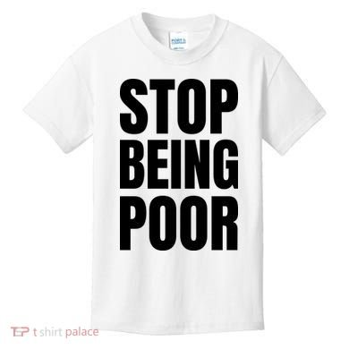 Stop Being Poor Funny Bold Quote Kids T-Shirt