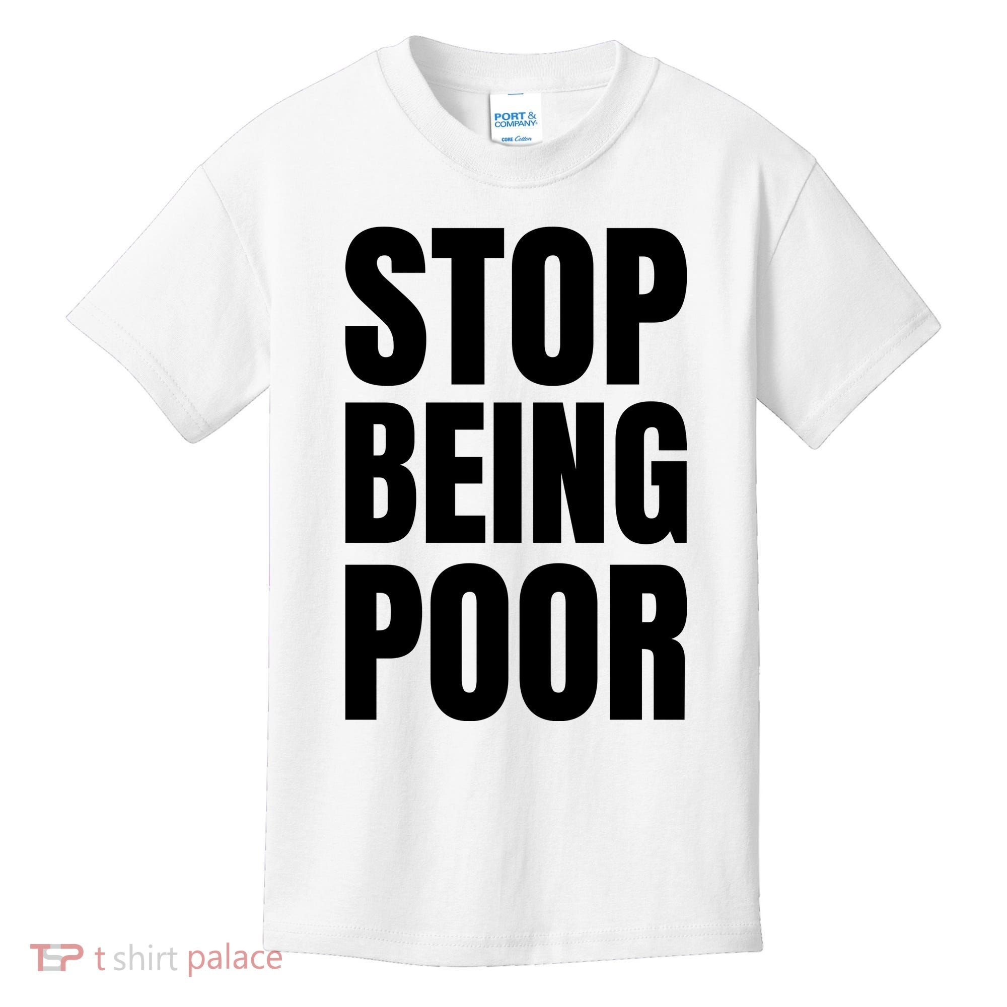 Stop Being Poor Funny Bold Quote Kids T-Shirt