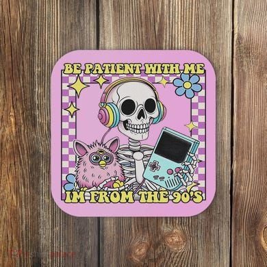 Skeleton Be Patient With Me I'm From The 90s Coaster