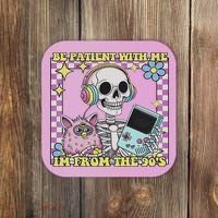 Skeleton Be Patient With Me I'm From The 90s Coaster thumb 0