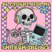 Skeleton Be Patient With Me I'm From The 90s Coaster thumb 2
