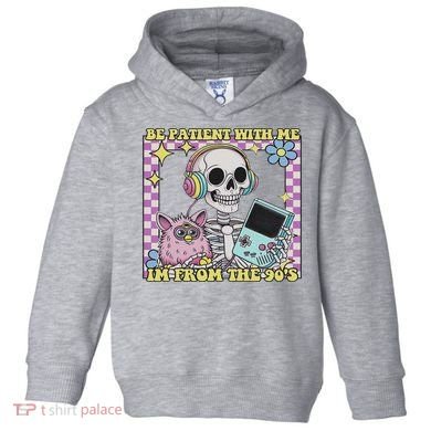 Skeleton Be Patient With Me I'm From The 90s Toddler Hoodie