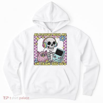 Skeleton Be Patient With Me I'm From The 90s Hoodie
