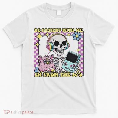 Skeleton Be Patient With Me I'm From The 90s T-Shirt