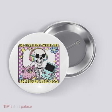 Skeleton Be Patient With Me I'm From The 90s Button