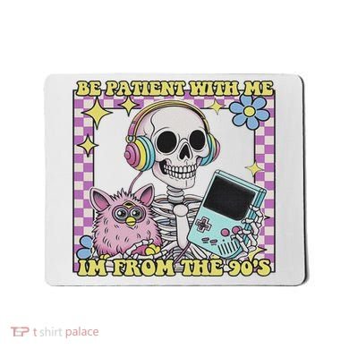 Skeleton Be Patient With Me I'm From The 90s Mousepad