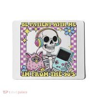 Skeleton Be Patient With Me I'm From The 90s Mousepad thumb 0