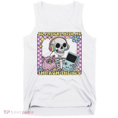 Skeleton Be Patient With Me I'm From The 90s Tank Top
