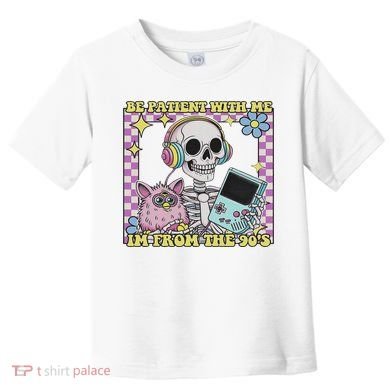 Skeleton Be Patient With Me I'm From The 90s Toddler T-Shirt