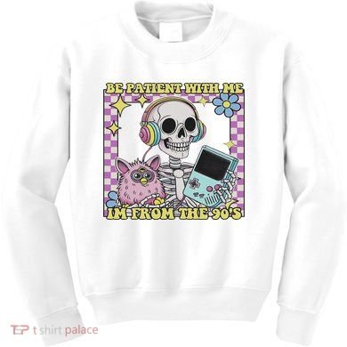 Skeleton Be Patient With Me I'm From The 90s Kids Sweatshirt