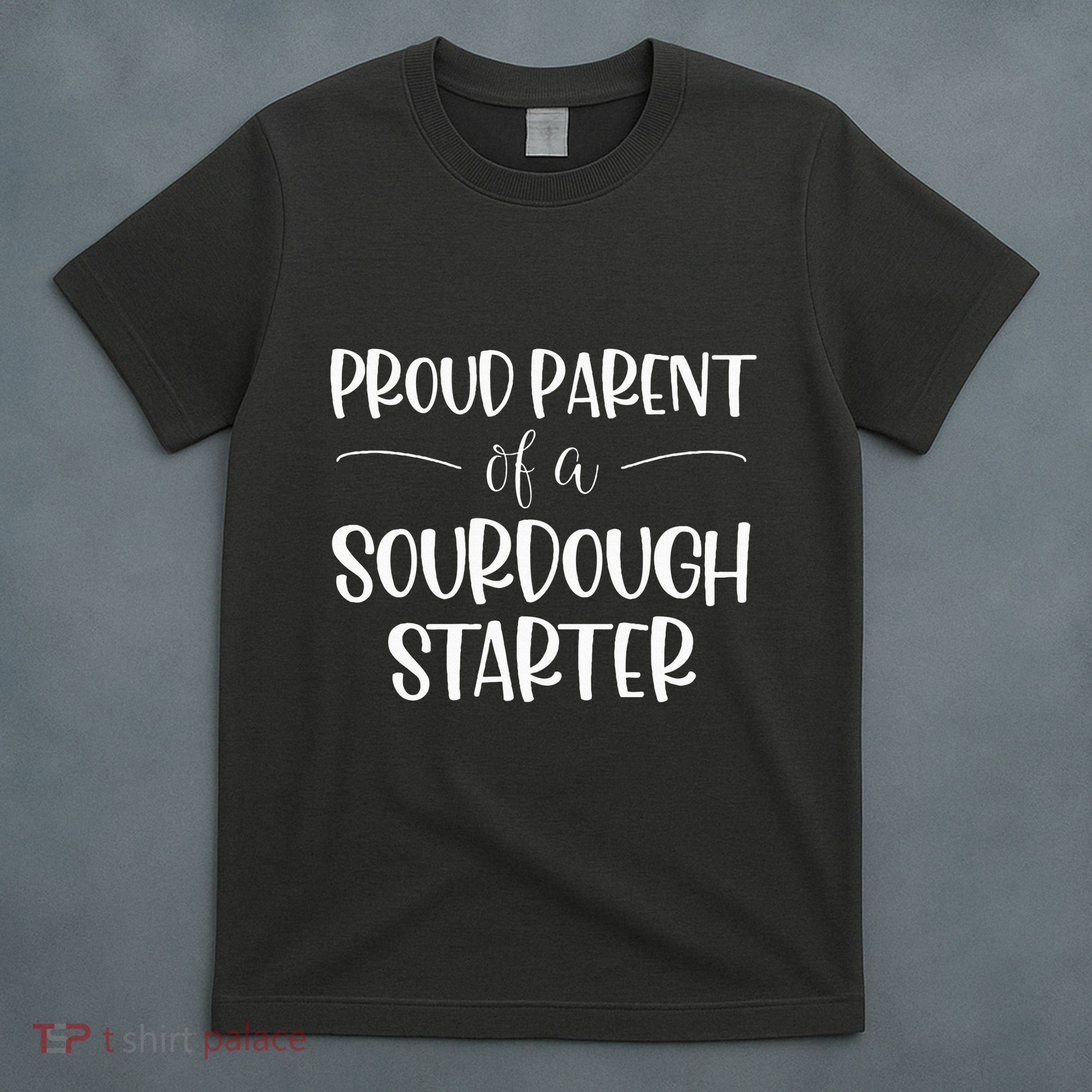 Sourdough Baker Proud Parent Of A Sourdough Starter T-Shirt