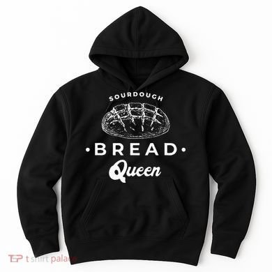 Sourdough Bread Queen Woman Baker Novelty Hoodie