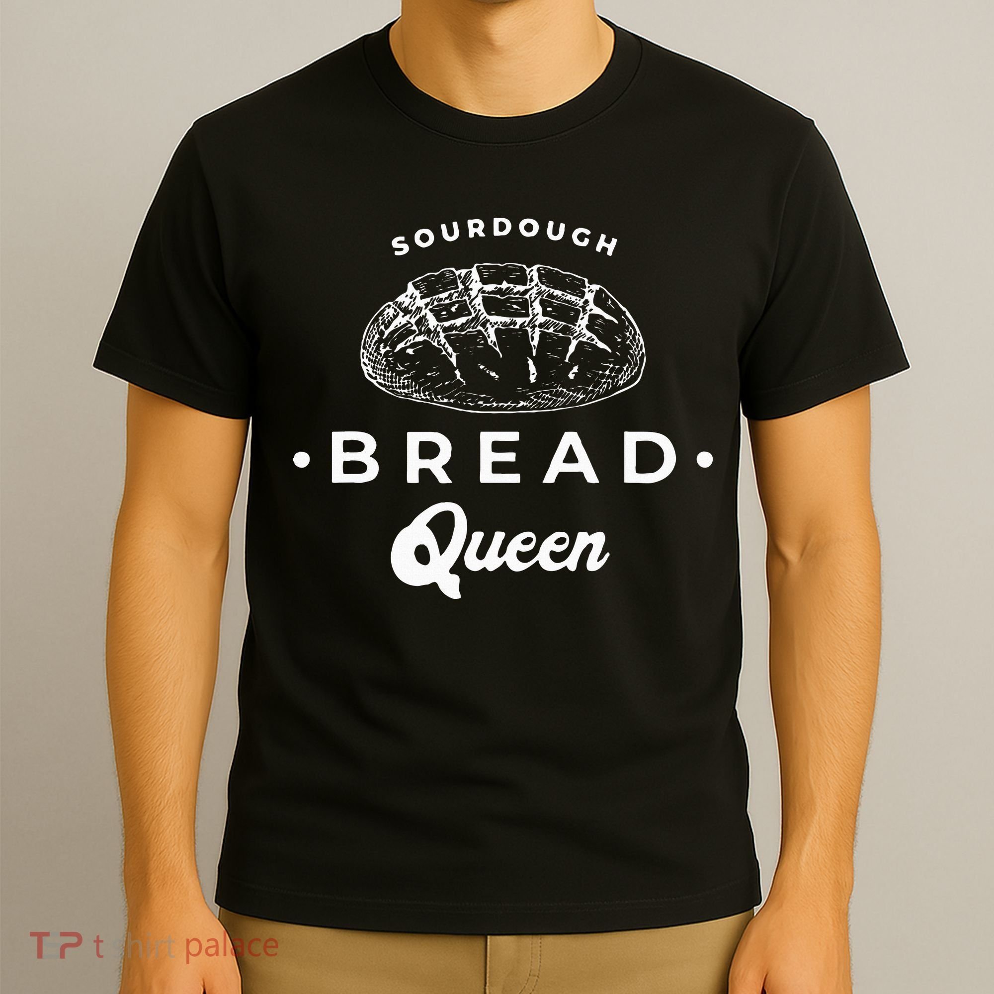 Sourdough Bread Queen Woman Baker Novelty T-Shirt