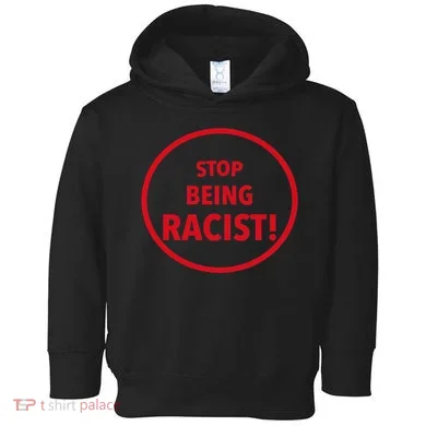 Stop Being Racist Toddler Hoodie