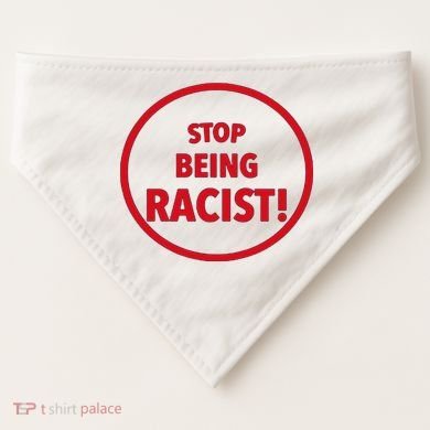 Stop Being Racist USA-Made Doggie Bandana