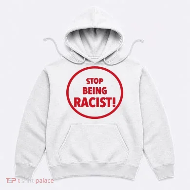 Stop Being Racist Hoodie