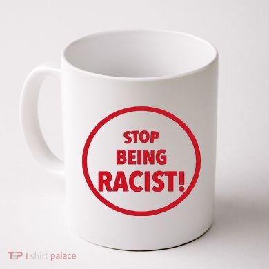 Stop Being Racist Coffee Mug