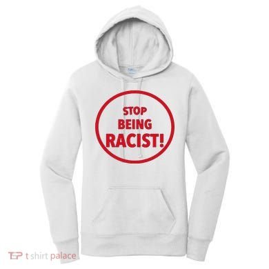 Stop Being Racist Women's Hoodie