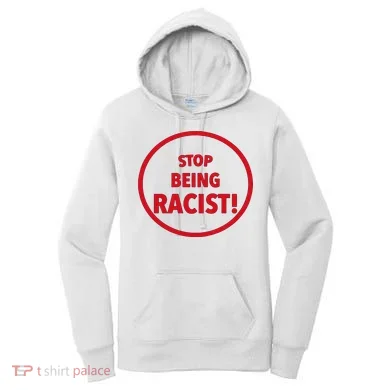 Stop Being Racist Women's Hoodie